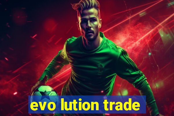 evo lution trade